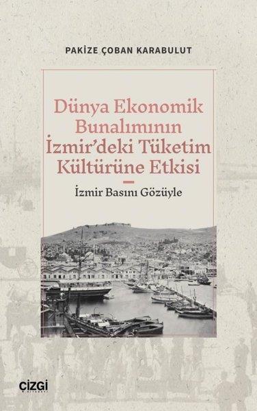 Pakize Çoban KarabulutDünya TarihiDünya Ekonomik Bunalımının İzmir'deki Tüketim Kültürüne Etkisi-İzmir Basını Gözüyle