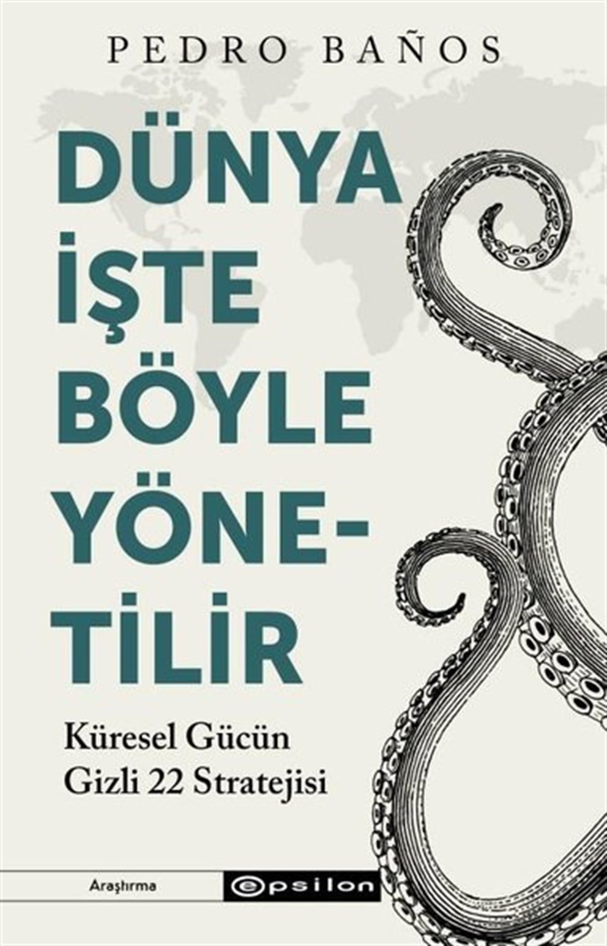 Pedro BanosWeltpolitik und deren RichtlinienDünya İşte Böyle Yönetilir - Küresel Gücün Gizli 22 Stratejisi