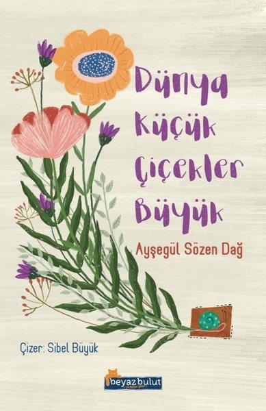 Ayşegül Sözen DağÇocuk Gençlik RomanlarıDünya Küçük Çiçekler Büyük