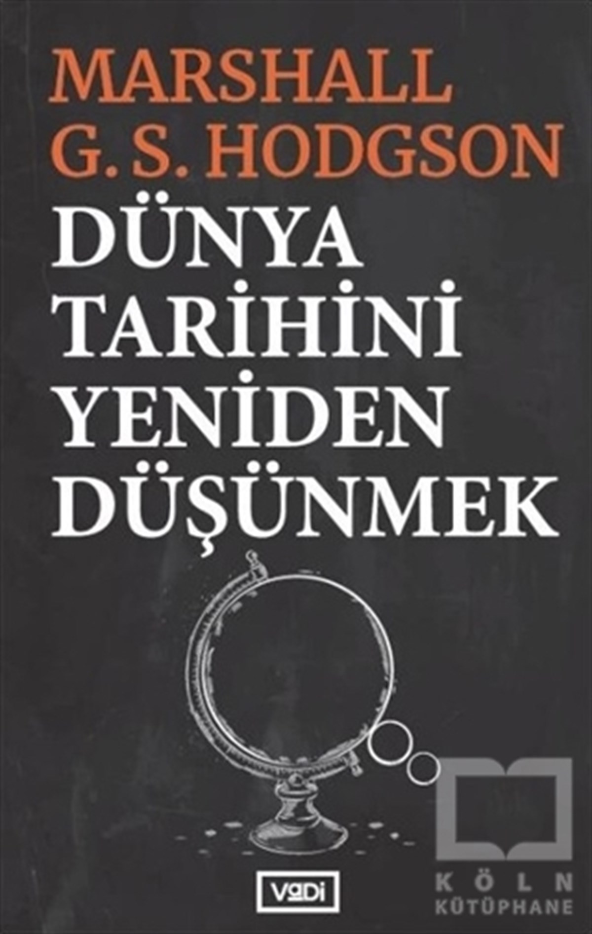 Marshall G. S. HodgsonAraştırma - İncelemeDünya Tarihini Yeniden Düşünmek