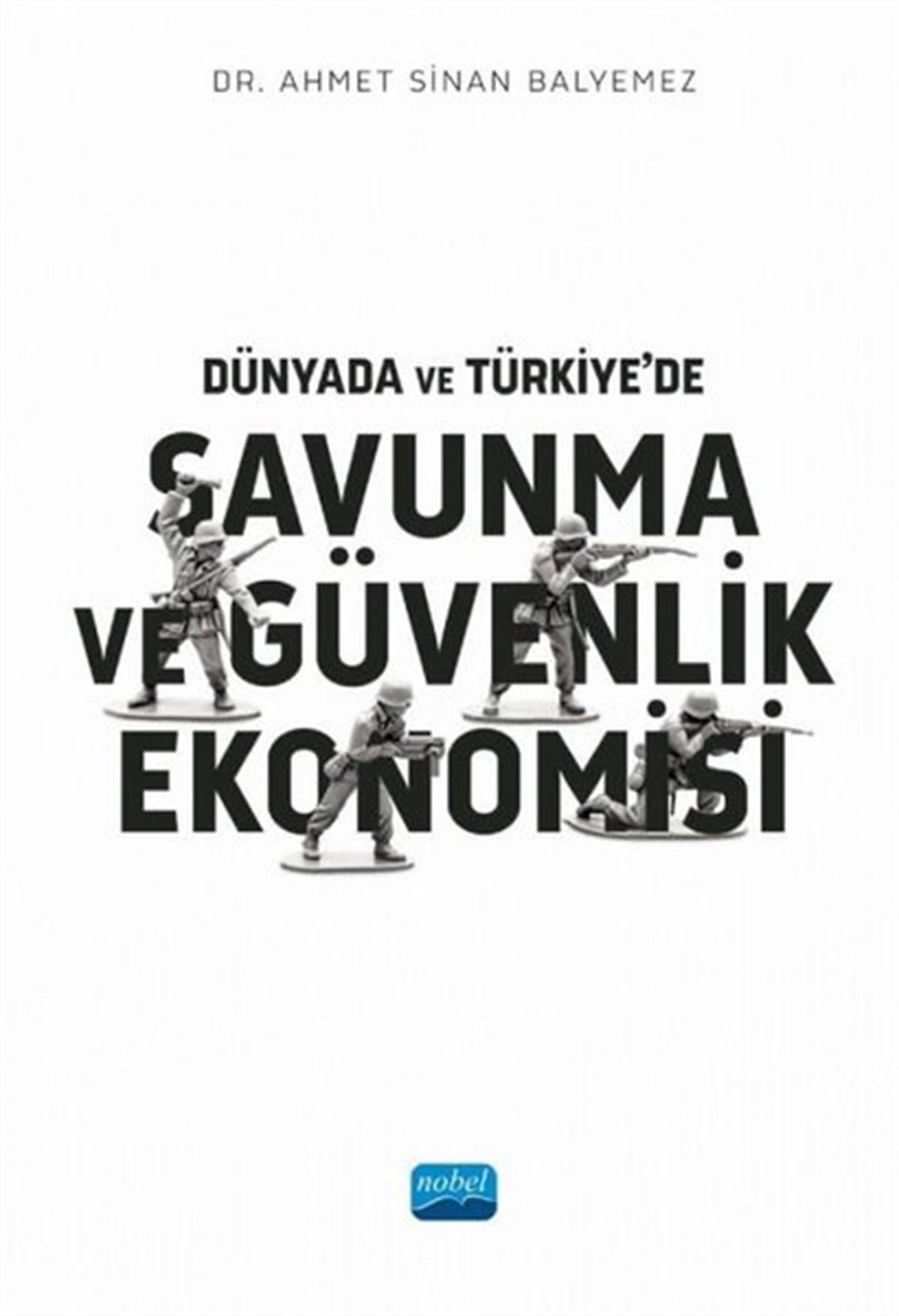Ahmet Sinan BalyemezWirtschaftsbücherDünyada ve Türkiye'de Savunma ve Güvenlik Ekonomisi