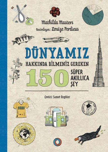 Mathilda MastersPopüler Bilim KitaplarıDünyamız Hakkında Bilmeniz Gereken 150 Süper Akıllıca Şey