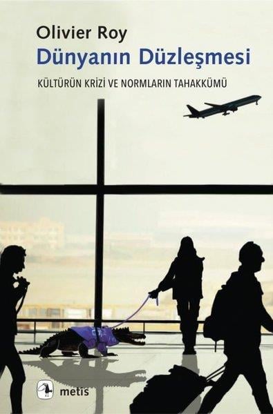 Olivier RoySosyoloji KitaplarıDünyanın Düzleşmesi - Kültürün Krizi ve Normların Tahakkümü