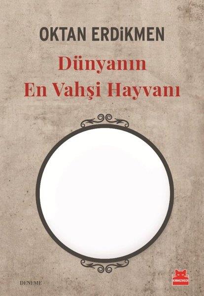 Oktan ErdikmenDeneme KitaplarıDünyanın En Vahşi Hayvanı