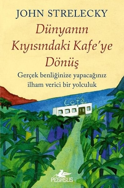 John StreleckyKişisel Gelişim KitaplarıDünyanın Kıyısındaki Kafe'ye Dönüş
