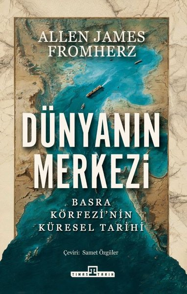 Allen James FromherzDünya TarihiDünyanın Merkezi: Basra Körfezi'nin Küresel Tarihi