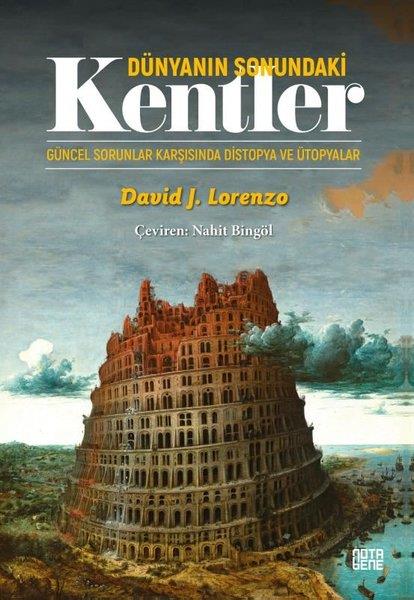 David J. LorenzoDünya TarihiDünyanın Sonundaki Kentler - Güncel Sorunlar Karşısında Distopya ve Ütopyalar