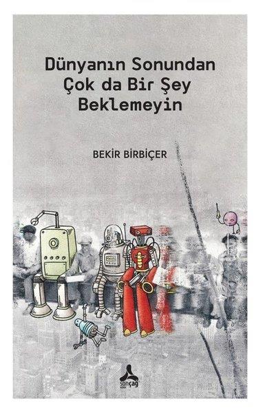 Bekir BirbiçerSosyoloji KitaplarıDünyanın Sonundan Çok da Bir Şey Beklemeyin