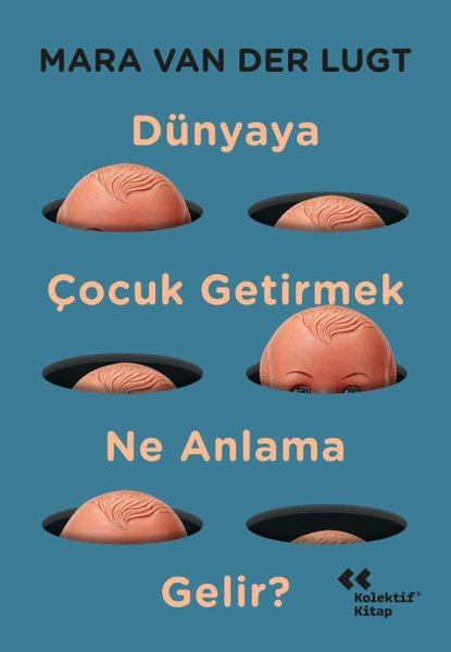 Mara Van Der LugtFelsefe BilimiDünyaya Çocuk Getirmek Ne Anlama Gelir?