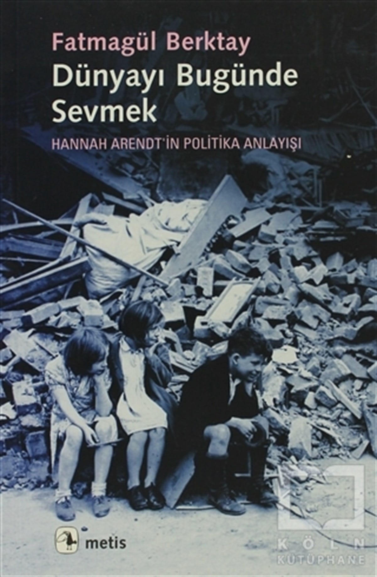 Fatmagül BerktaySiyaset BilimiDünyayı Bugünde Sevmek