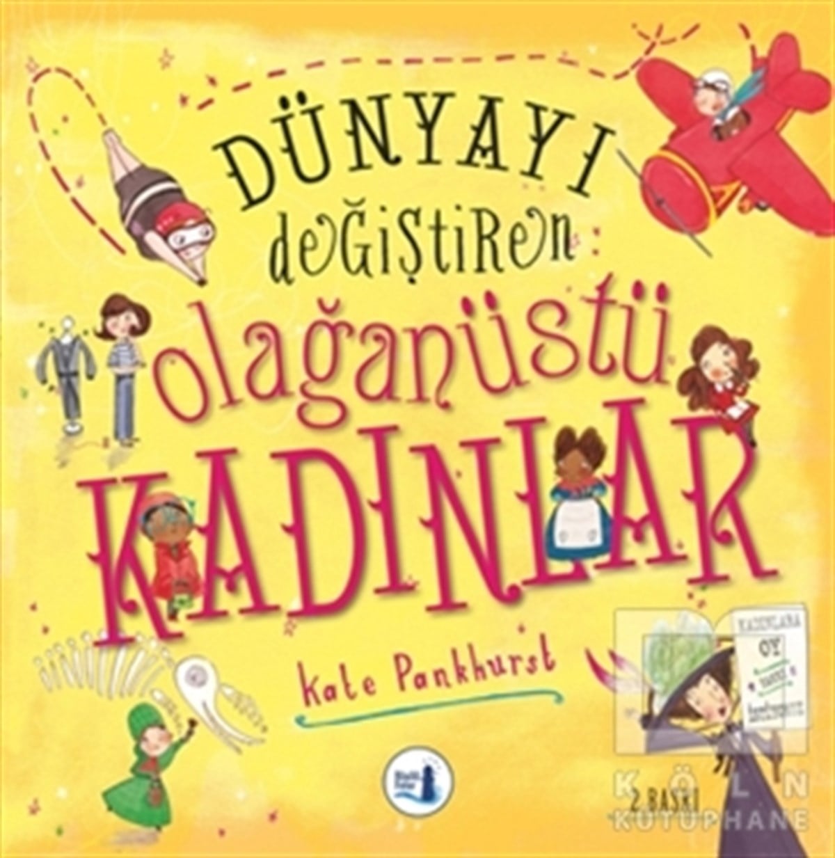 Kate PankhurstÇocuk Hikaye KitaplarıDünyayı Değiştiren Olağanüstü Kadınlar (Ciltli)