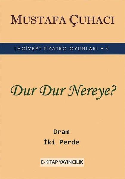Mustafa ÇuhacıTürk OyunlarıDur Dur Nereye? - Lacivert Tiyatro Oyunları  6 - Dram 2 Perde