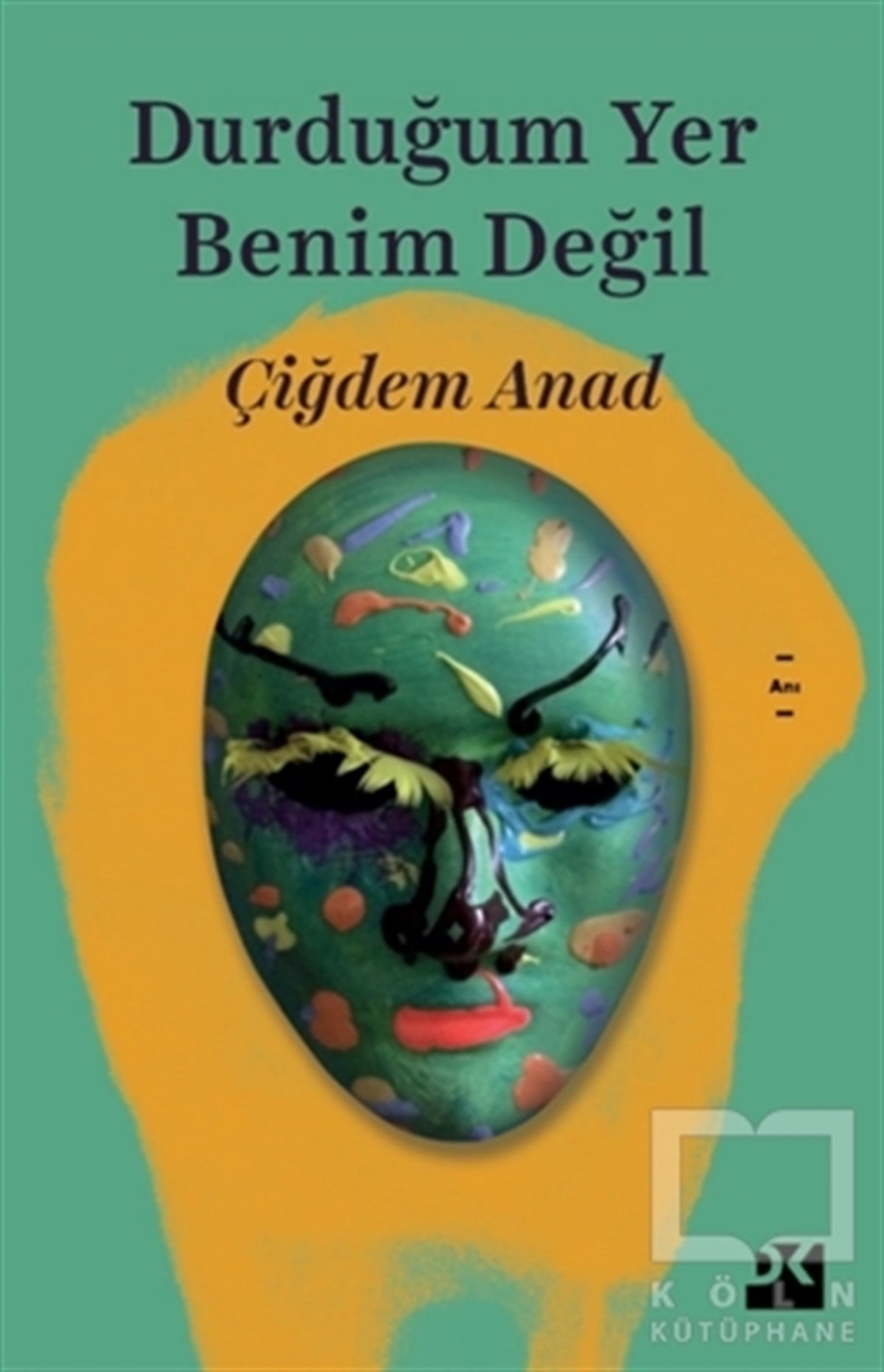 Çiğdem AnadAnı & Mektup & Günlük KitaplarıDurduğum Yer Benim Değil