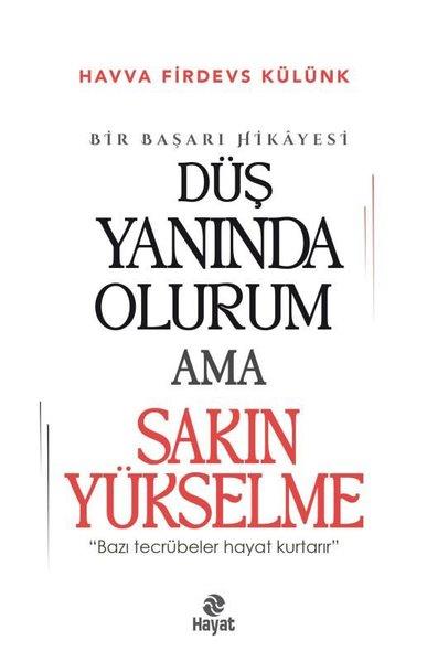 Havva Firdevs KülünkBücher zur persönlichen EntwicklungDüş Yanında Olurum Ama Sakın Yükselme - Bir Başarı Hikayesi