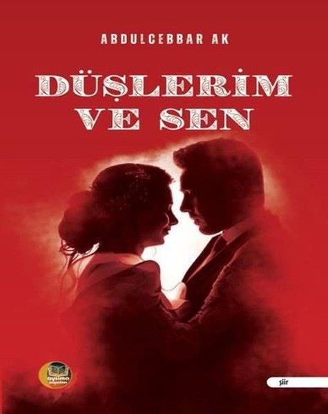 Abdulcebbar AkTürk ŞiiriDüşlerim ve Sen