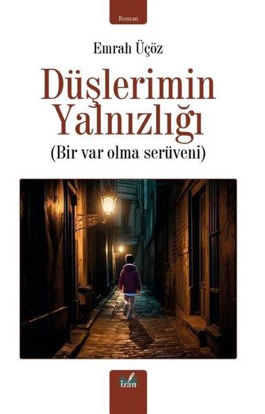 Emrah ÜçözTürkiye RomanDüşlerimin Yalnızlığı - Bir Var Olma Serüveni
