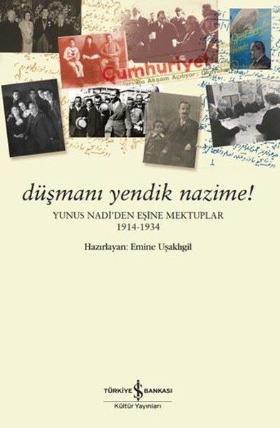 KolektifAnı & Mektup & Günlük KitaplarıDüşmanı Yendik Nazime! Yunus Nadi'den Eşine Mektuplar 1914 - 1934