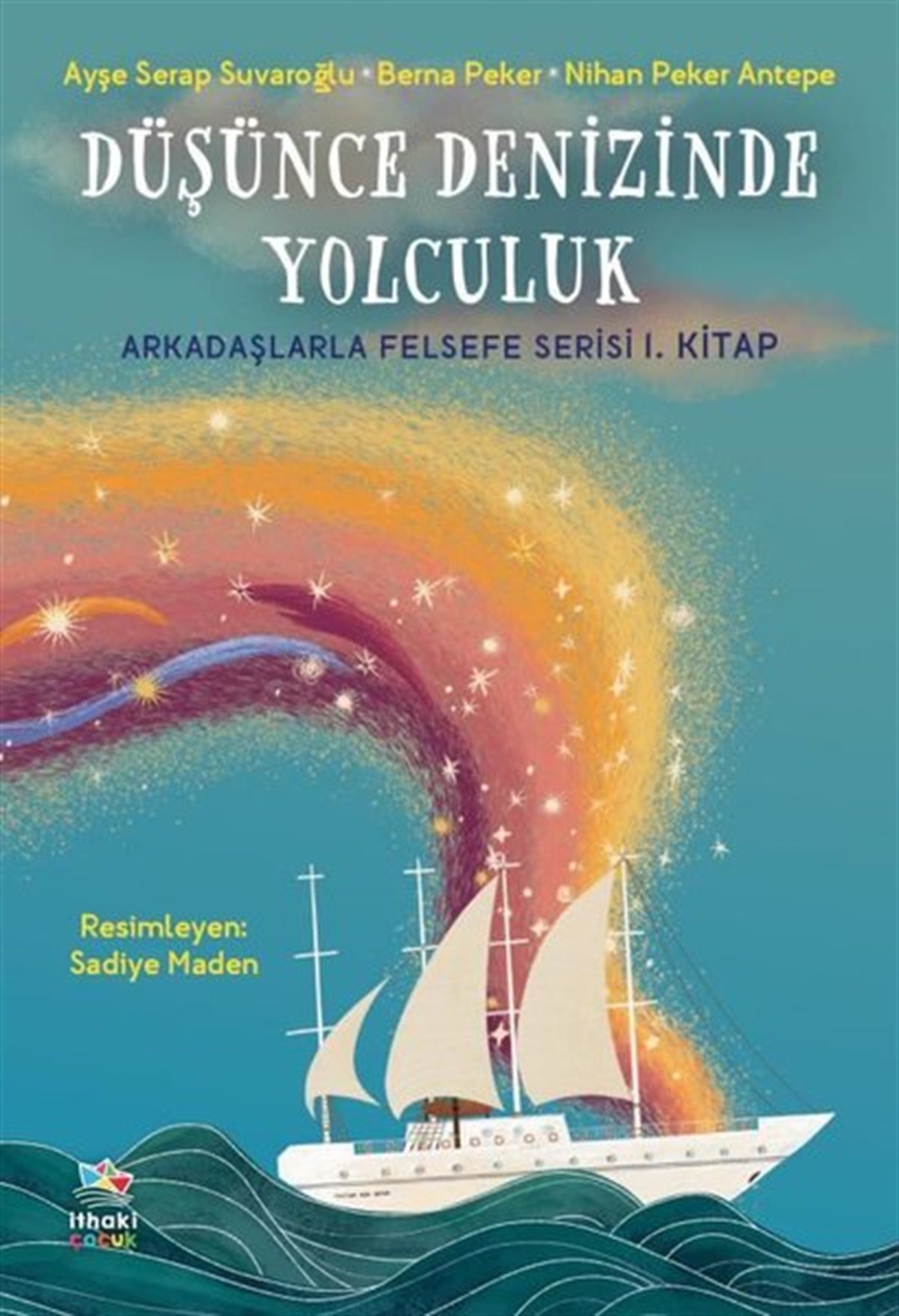 Ayşe Serap SuvaroğluÇocuk Gençlik RomanlarıDüşünce Denizinde Yolculuk - Arkadaşlarla Felsefe Serisi 1. Kitap