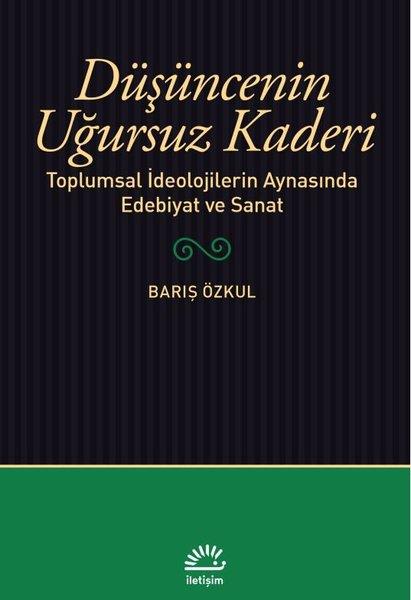 Barış ÖzkulEleştiri & Kuram & İnceleme KitaplarıDüşüncenin Uğursuz Kaderi - Toplumsal İdeolojilerin Aynasında Edebiyat ve Sanat