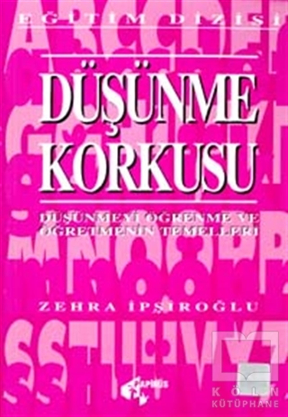 Düşünme Korkusu Düşünmeyi Öğrenme ve Öğretmenin Temelleri