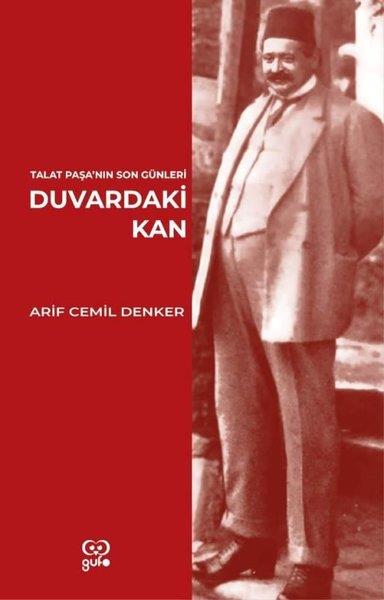 Arif Cemil DenkerAnı & Mektup & Günlük KitaplarıDuvardaki Kan - Talat Paşa'nın Son Günleri