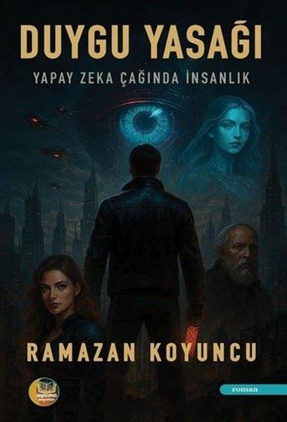 Ramazan KoyuncuTürk RomaniDuygu Yasağı - Yapay Zeka Çağında İnsanlık