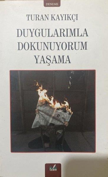 Turan KayıkçıDeneme KitaplarıDuygularımla Dokunuyorum Yaşama