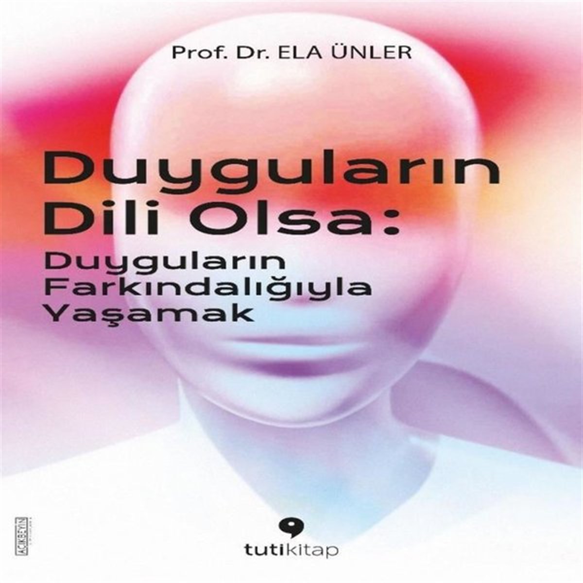 Ela ÜnlerKişisel Gelişim KitaplarıDuyguların Dili Olsa: Duyguların Farkındalığıyla Yaşamak