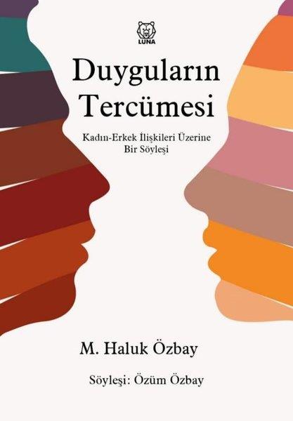 M. Haluk ÖzbaySöyleşiDuyguların Tercümesi: Kadın-Erkek İlişkileri Üzerine Bir Söyleşi
