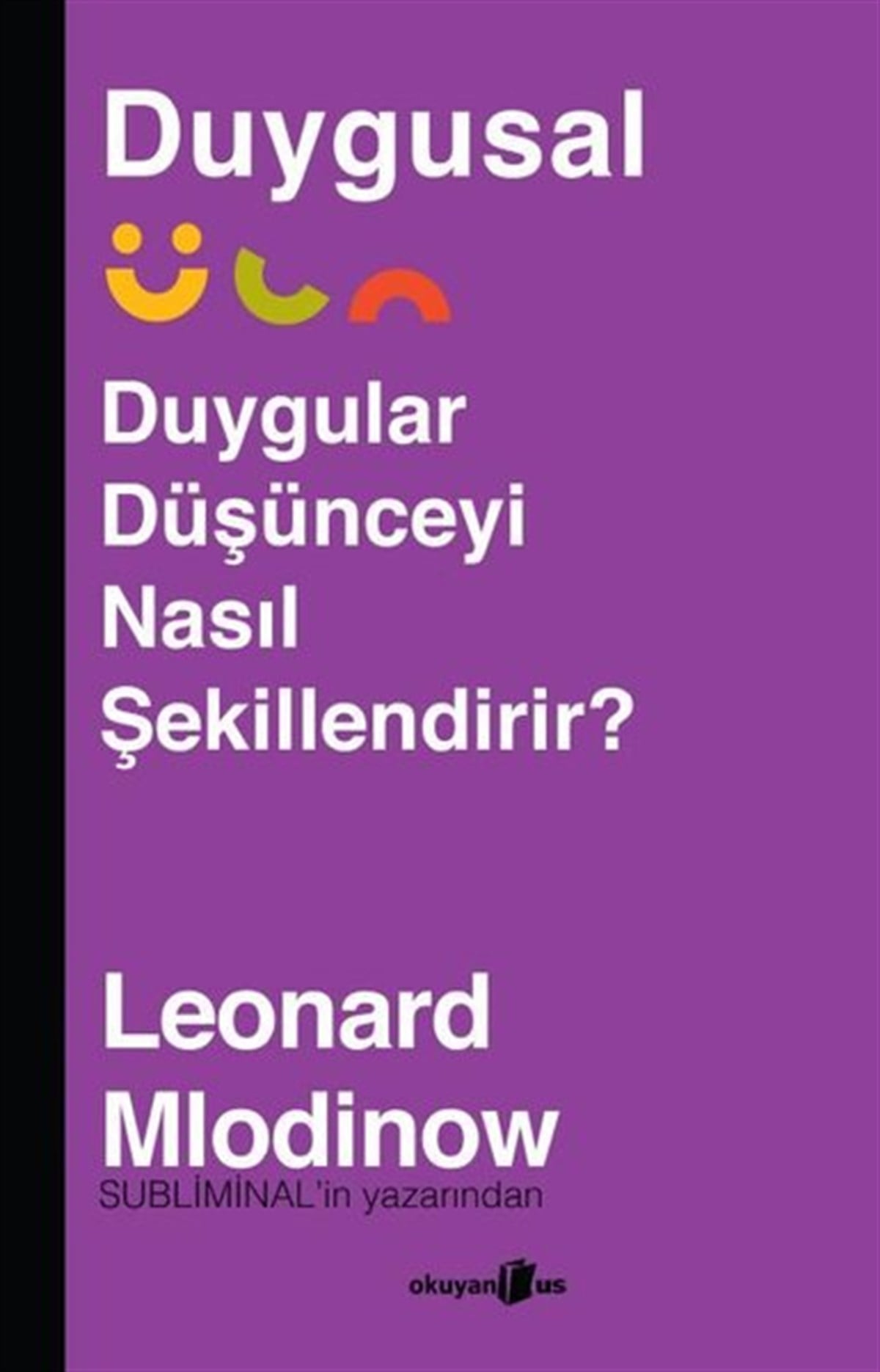 Leonard MlodinowEgitim Etkinlik KitaplariDuygusal - Duygular Düşünceyi Nasıl Şekillendirir?