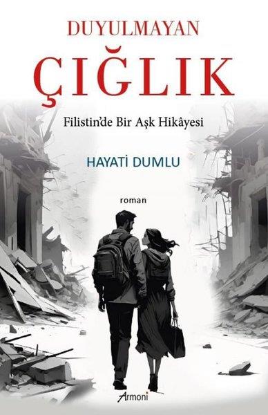 Hayati DumluHikaye (Öykü) KitaplarıDuyulmayan Çığlık - Filistin'de Bir Aşk Hikayesi