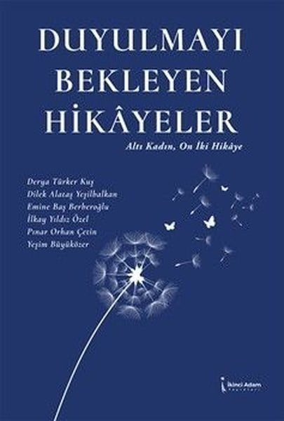 KolektifTürk RomaniDuyulmayı Bekleyen Hikayeler - Altı Kadın On İki Hikaye