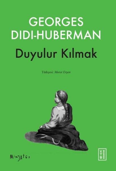 Georges Didi HubermanFelsefe BilimiDuyulur Kılmak - Minyatür