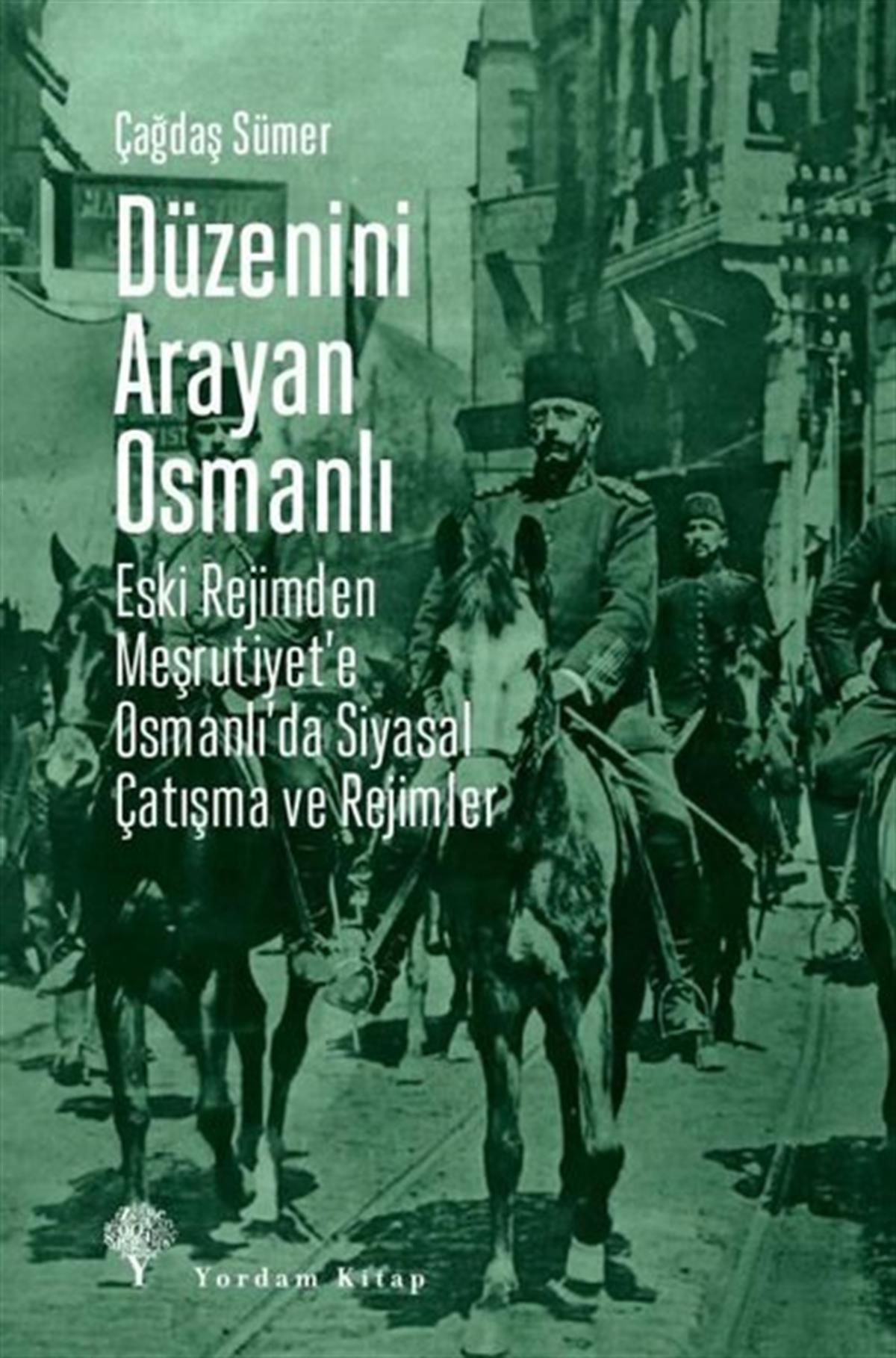 Çağdaş SümerOsmanli TarihiDüzenini Arayan Osmanlı - Eski Rejimden Meşrutiyet'e Osmanlı'da Siyasal Çatışma ve Rejimler