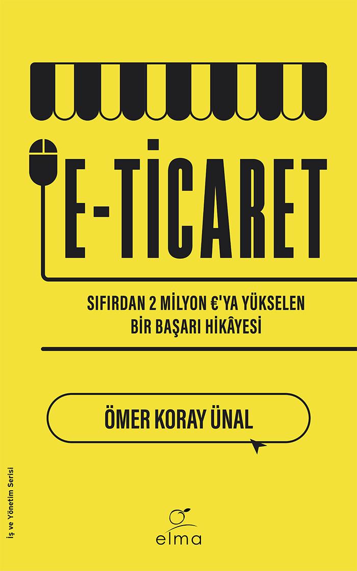 Ömer Koray ÜnalKişisel Gelişim KitaplarıE-ticaret - Sıfırdan Başlayarak 2 Milyon €'ya Yükselen Bir Başarı Hikâyesi