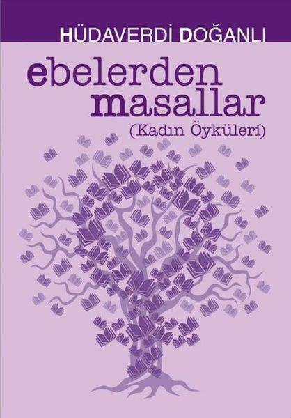 Hüdaverdi DoğanlıTürk RomaniEbelerden Masallar - Kadın Öyküleri