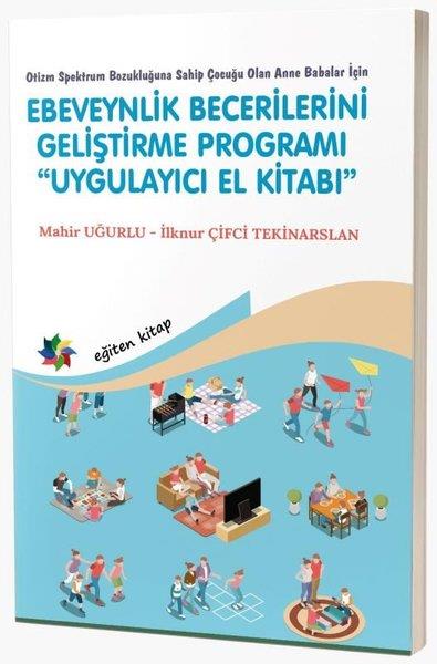 Mahir UğurluAile - ÇocukEbeveynlik Becerilerini Geliştirme Programı Uygulayıcı El Kitabı - Otizm Spektrum Bozukluğuna Sahip