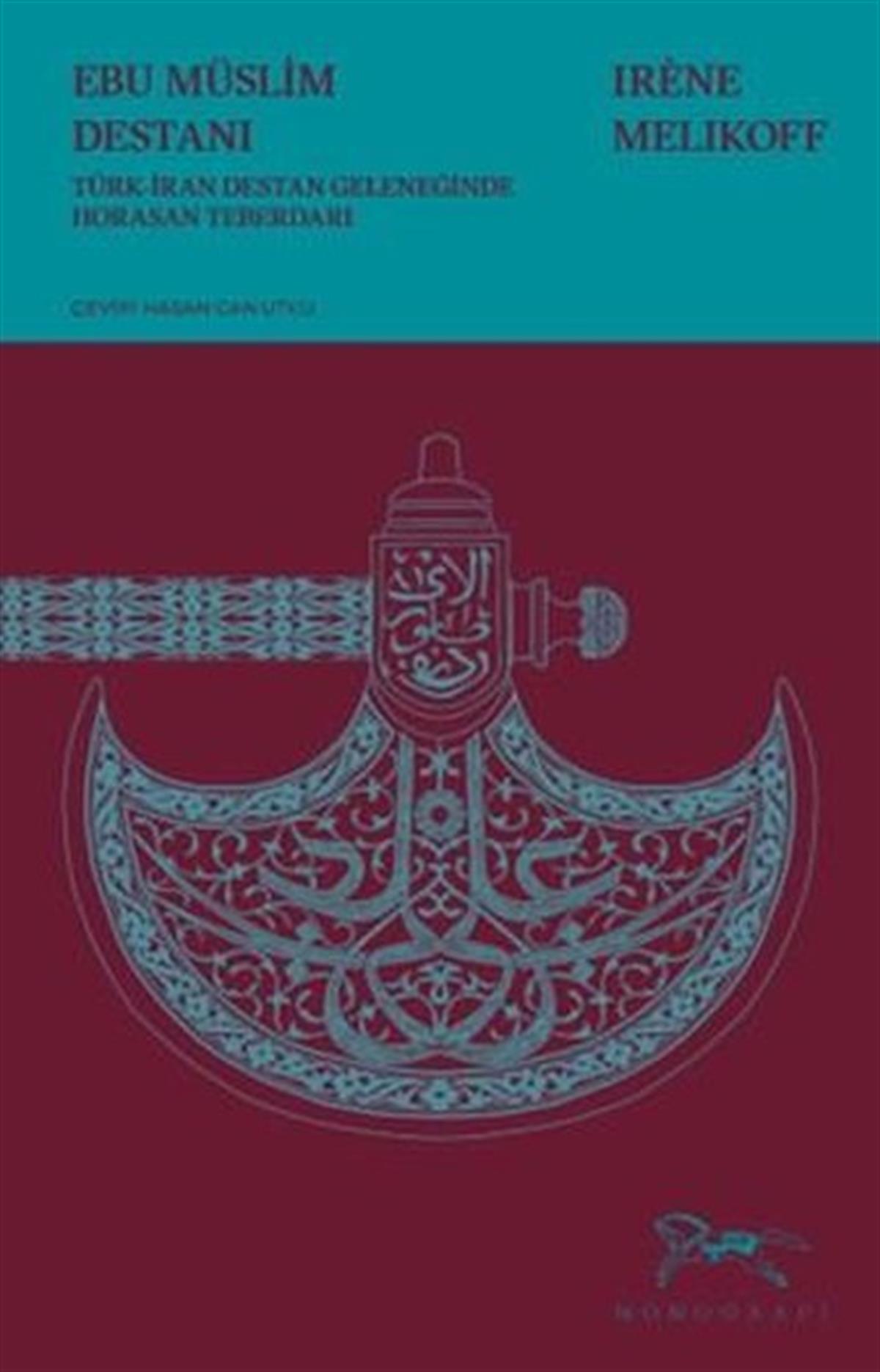 Irene MelikoffLegenden & SagaEbu Müslim Destanı - Türk-İran Destan Geleneğinde Horasan Teberdarı