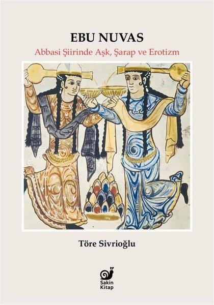 Töre SivrioğluTürk Tarihi Araştırmaları KitaplarıEbu Nuvas: Abbasi Şiirinde Aşk, Şarap ve Erotizm