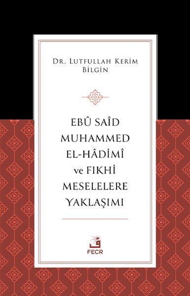 Lutfullah Kerim BilginOsmanli TarihiEbu Said Muhammed El-Hadimi ve Fıkhi Meselelere Yaklaşımı