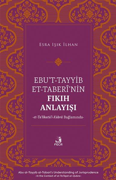 Esra Işık İlhanİslami KitaplarEbu't-Tayyib et-Taberi'nin Fıkıh Anlayışı et-Ta'likatu'l-Kubra Bağlamında