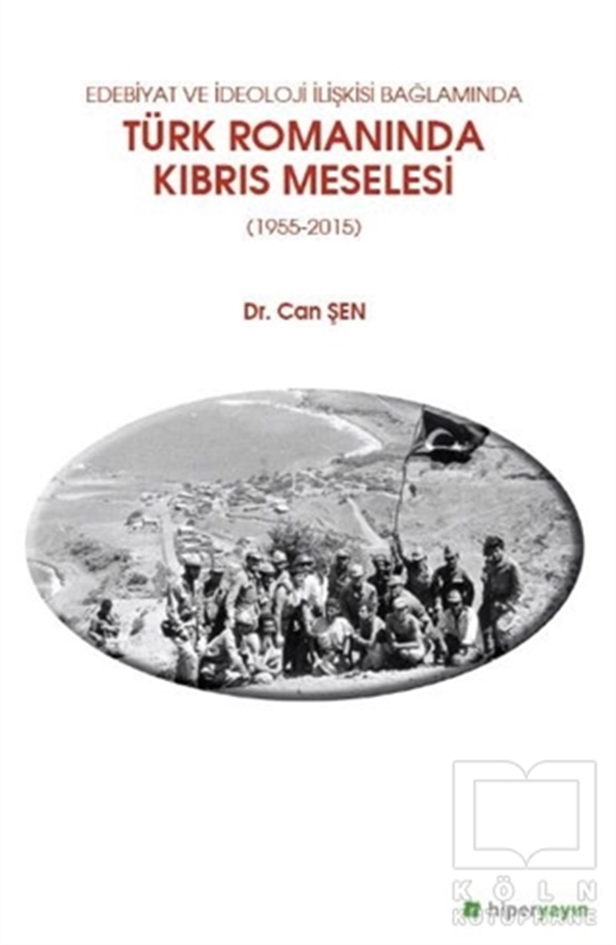 Can ŞenAraştırma-İnceleme-ReferansEdebiyat ve İdeoloji İlişkisi Bağlamında Türk 	Romanında Kıbrıs Meselesi (1955-2015)
