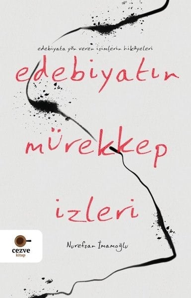 Nurefşan İmamoğluTürk RomaniEdebiyatın Mürekkep İzleri - Edebiyata Yön Veren İsimlerin Hikayeleri