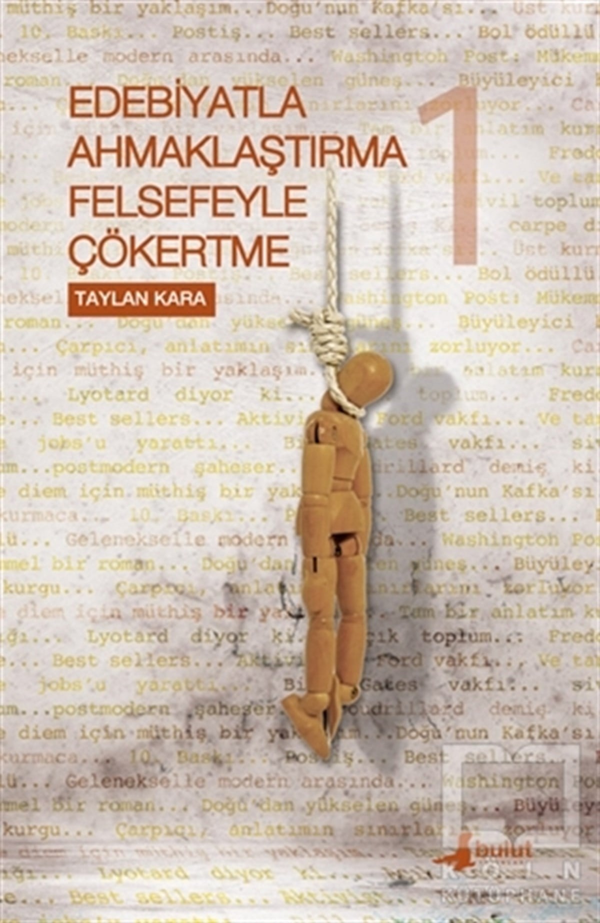 Taylan KaraAraştırma-İnceleme-ReferansEdebiyatla Ahmaklaştırma Felsefeyle Çökertme 1. Cilt