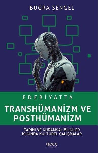 Buğra ŞengelFelsefe BilimiEdebiyatta Transhümanizm ve Posthümanizm - Tarihi ve Kuramsal Bilgiler Işığında Kültürel Çalışmalar