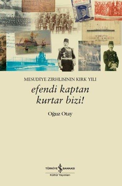 Oğuz AtayAnı & Mektup & Günlük KitaplarıEfendi Kaptan Kurtar Bizi! Mesudiye Zırhlısının Kırk Yılı