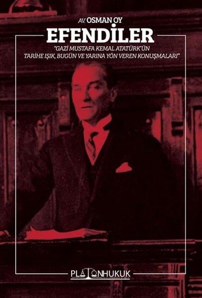 Osman OyHukuk Üzerine KitaplarEfendiler - Gazi Mustafa Kemal Atatürk'ün Tarihe Işık Bugün ve Geleceğe Yön Veren Konuşmaları