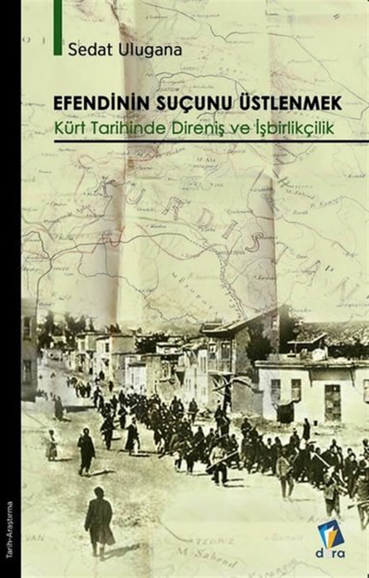 Sedat UluganaEtnolojiEfendinin Suçunu Üstlenmek - Kürt Tarihinde Direniş ve İşbirlikçilik