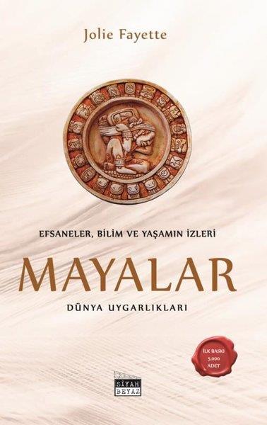 Jolie FayetteDünya TarihiEfsaneler Bilim ve Yaşamın İzleri: Mayalar - Dünya Uygarlıkları