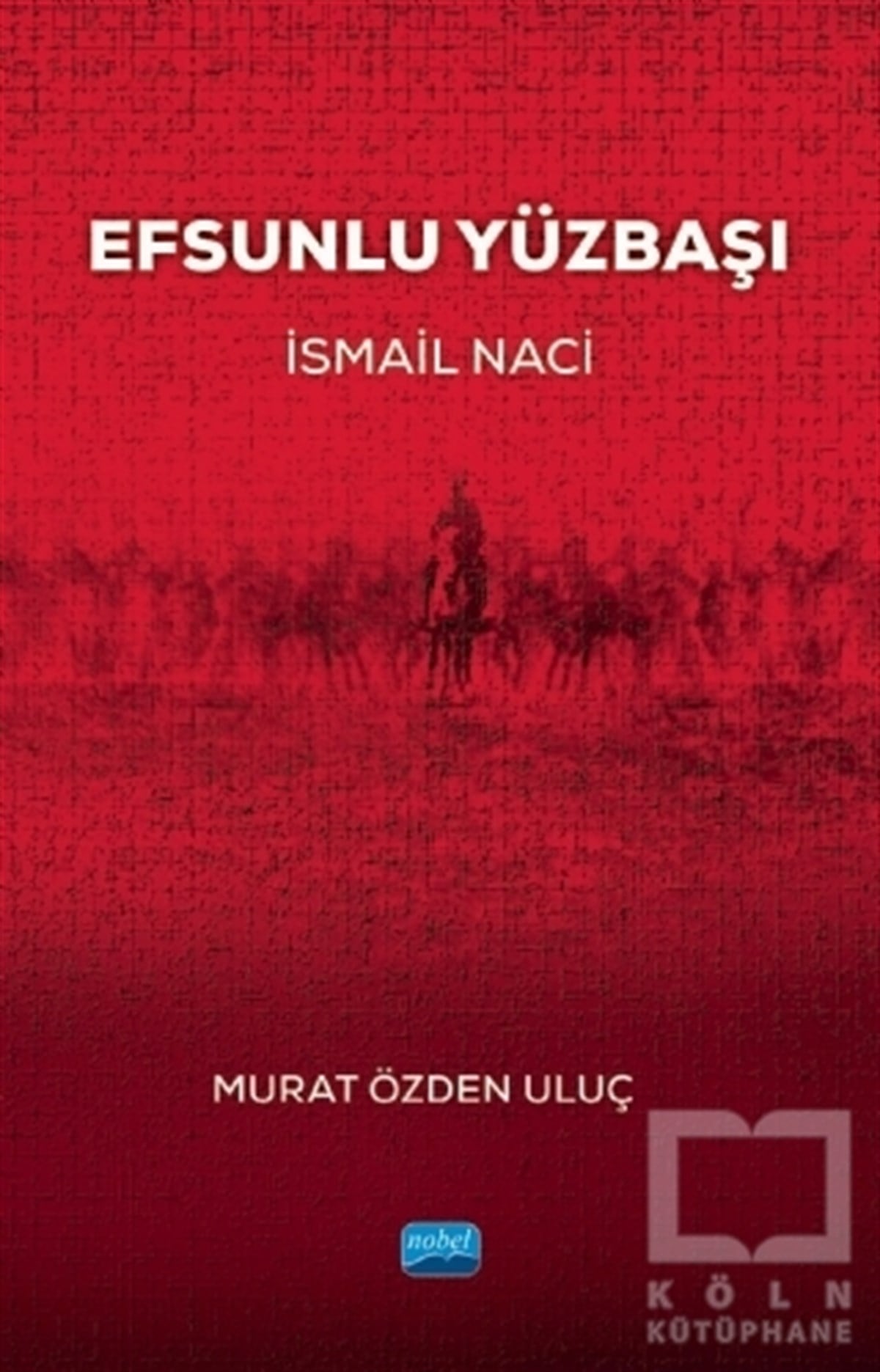 Murat Özden UluçTarihi Biyografi ve Otobiyografi KitaplarıEfsunlu Yüzbaşı İsmail Naci
